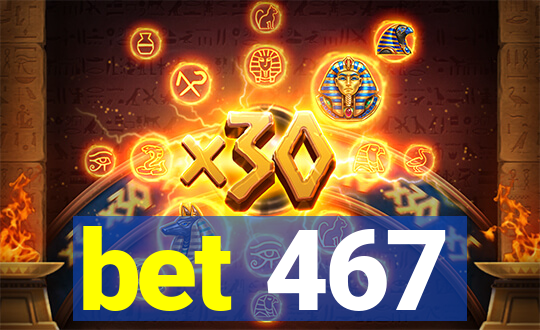 bet 467